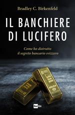 Il banchiere di Lucifero. Come ho distrutto il segreto bancario svizzero