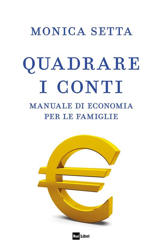 Quadrare i conti. Manuale di economia per le famiglie - Monica Setta - ebook