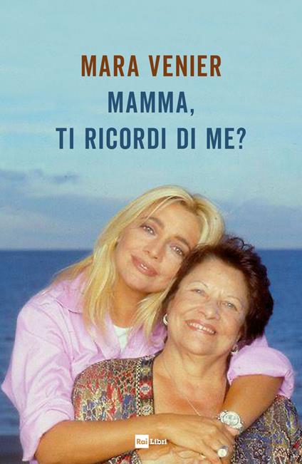 Mamma, ti ricordi di me? - Mara Venier - ebook