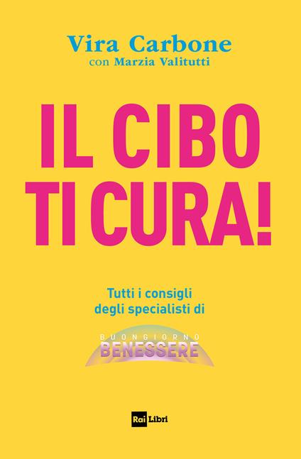 Il cibo ti cura! Tutti i consigli degli specialisti di Buongiorno benessere - Vira Carbone,Marzia Valitutti - ebook