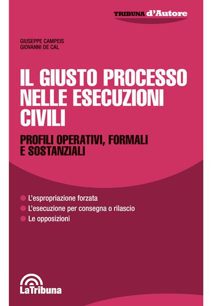 Il giusto processo nelle esecuzioni civili. Profili operativi, formali e sostanziali - Giuseppe Campeis,Giovanni De Cal - copertina