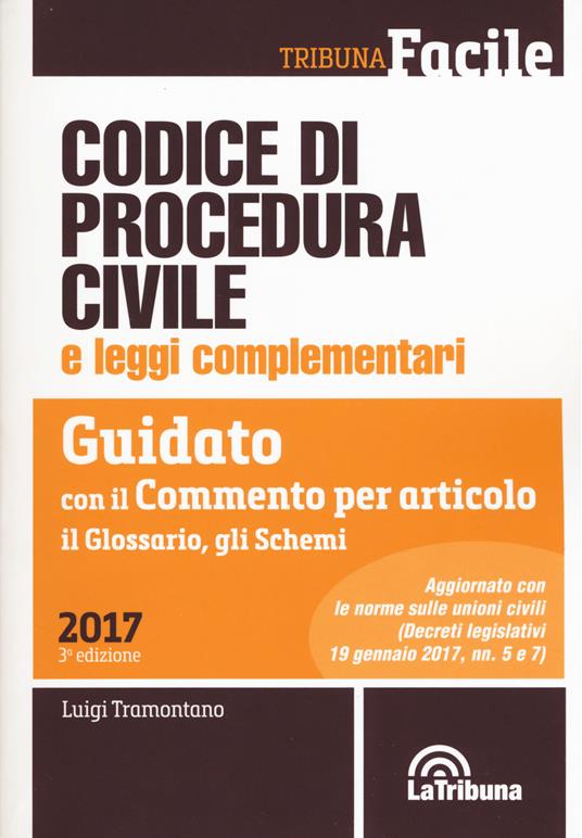 Codice di procedura civile e leggi complementari. Guidato con il commento per articolo, il glossario, gli schemi - Luigi Tramontano - copertina