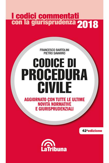 Codice di procedura civile. Aggiornato con tutte le ultime novità normative e giurisprudenziali - Francesco Bartolini,Pietro Savarro - copertina