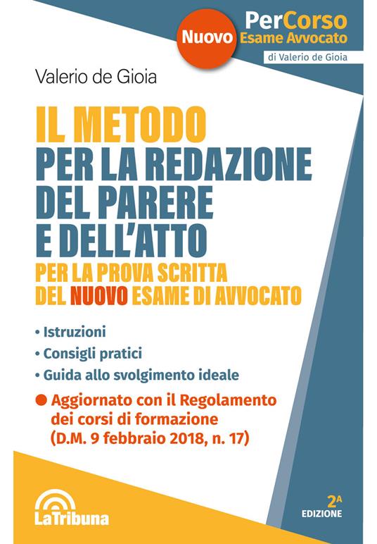 Il metodo per la redazione del parere e dell'atto per la prova scritta del nuovo esame di avvocato. Istruzioni. Consigli pratici. Guida allo svolgimento ideale - Valerio De Gioia - copertina