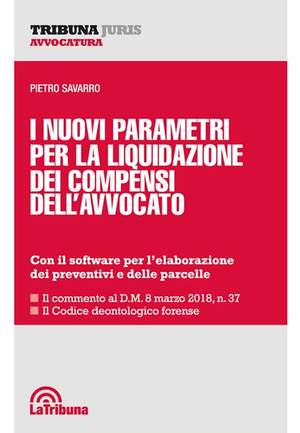 I nuovi parametri per la liquidazione dei compensi dell'avvocato - Pietro Savarro - copertina