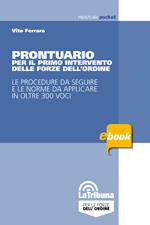 Prontuario per il primo intervento delle forze dell'ordine. Le procedure da seguire e le norme da applicare in oltre 300 voci