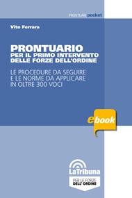 Prontuario per il primo intervento delle forze dell'ordine. Le procedure da seguire e le norme da applicare in oltre 300 voci