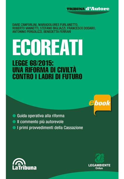 Ecoreati. Legge 68/2015: una riforma di civiltà contro i ladri del futuro - Stefano Bigliazzi,Francesco Dodaro,Benedetta Ferrari,Mariadolores Furlanetto - ebook