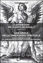 Le apparizioni del quarto arcangelo. Vol. 12: San Uriele nella dimensione spirituale.