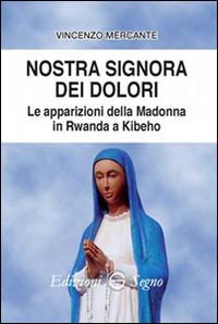 Nostra Signora dei dolori. Le apparizioni della Madonna in Rwanda a Kibeho - Vincenzo Mercante - copertina