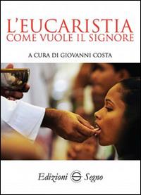 L' eucaristia come vuole il Signore - Giovanni Costa - copertina