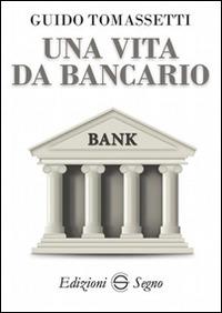 Una vita da bancario - Guido Tomassetti - copertina