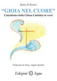 «Gioia nel cuore». Catechismo della Chiesa Cattolica in versi - Ilario D'Errico - copertina