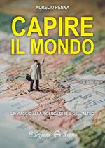 Capire il mondo. Un viaggio alla ricerca di sé e dell'altro