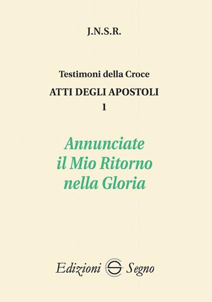 Atti degli apostoli. Vol. 1: Annunciate il mio ritorno nella gloria. - J.N.S.R. - copertina