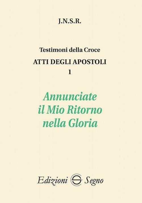 Atti degli apostoli. Vol. 1: Annunciate il mio ritorno nella gloria. - J.N.S.R. - copertina