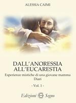 Dall'anoressia all'Eucarestia. Esperienze mistiche di una giovane mamma. Diari. Vol. 1