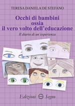 Occhi di bambini ossia il vero volto dell'educazione. Il diario di un'esperienza