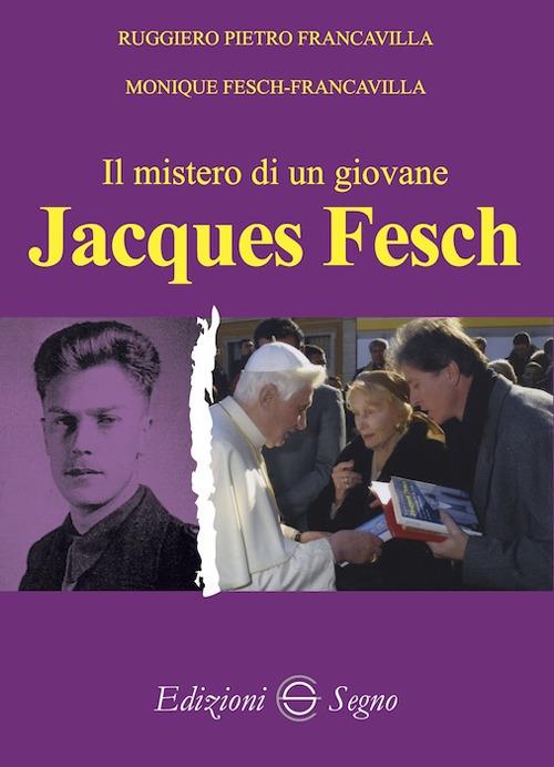 Il mistero di un giovane. Jacques Fesch - Ruggiero Pietro Francavilla,Monique Fesch-Francavilla - copertina