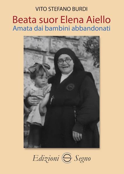 Beata Suor Elena Aiello. Amata dai bambini abbandonati - Vito Stefano Burdi - copertina