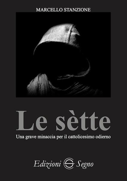 Le sètte. Una grave minaccia per il cattolicesimo odierno - Marcello Stanzione - copertina