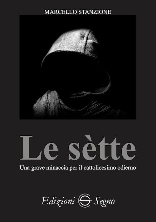 Le sètte. Una grave minaccia per il cattolicesimo odierno - Marcello Stanzione - copertina