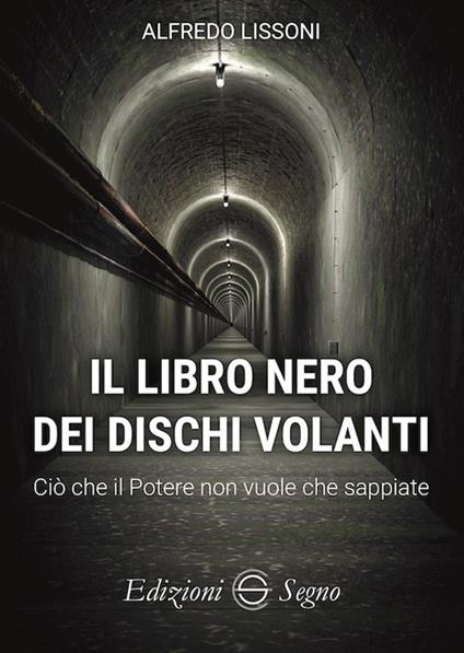 Il libro nero dei dischi volanti. Ciò che il Potere non vuole che sappiate - Alfredo Lissoni - copertina