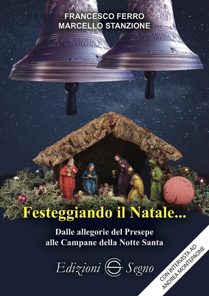 Festeggiando il Natale... Dalle allegorie del Presepe alle Campane della Notte Santa - Francesco Ferro,Marcello Stanzione - copertina