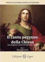 Il canto perenne della Chiesa. Inni, preghiere e cantici dei Padri della Chiesa. Vol. 1: Dal I all'XI secolo