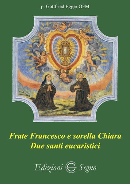 Frate Francesco e sorella Chiara. Due santi eucaristici - Gottfried Egger - copertina