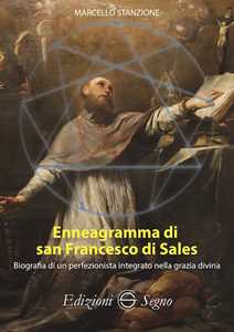 Libro Enneagramma di san Francesco di Sales. Biografia di un perfezionista integrato nella grazia divina Marcello Stanzione