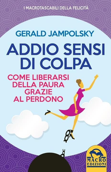 Addio sensi di colpa. Come liberarsi della paura grazie al perdono - Gerald G. Jampolsky - 3