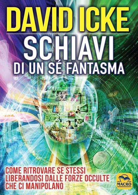 Schiavi di un sé fantasma. Come ritrovare se stessi liberandosi dalle forze occulte che ci manipolano - David Icke - copertina