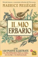 Il mio erbario. Con 100 piante illustrate e il prontuario per la cura di oltre 150 patologie