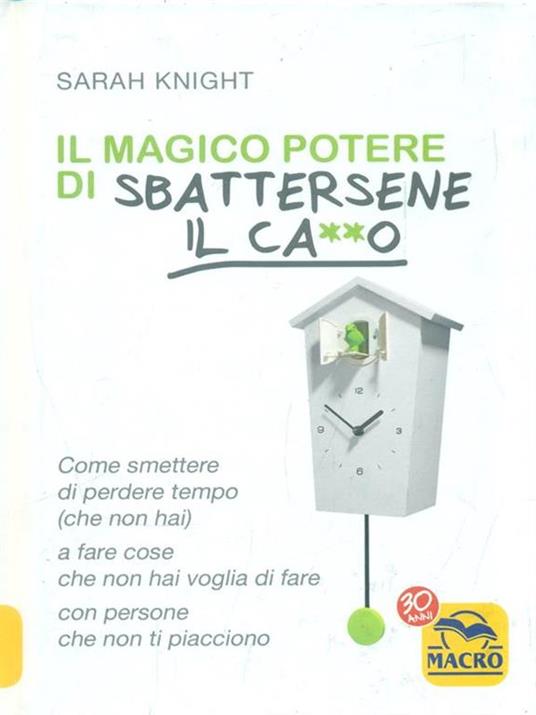 Il magico potere di sbattersene il ca**o. Come smettere di perdere tempo (che non hai) a fare cose che non hai voglia di fare con persone che non ti piacciono - Sarah Knight - 5