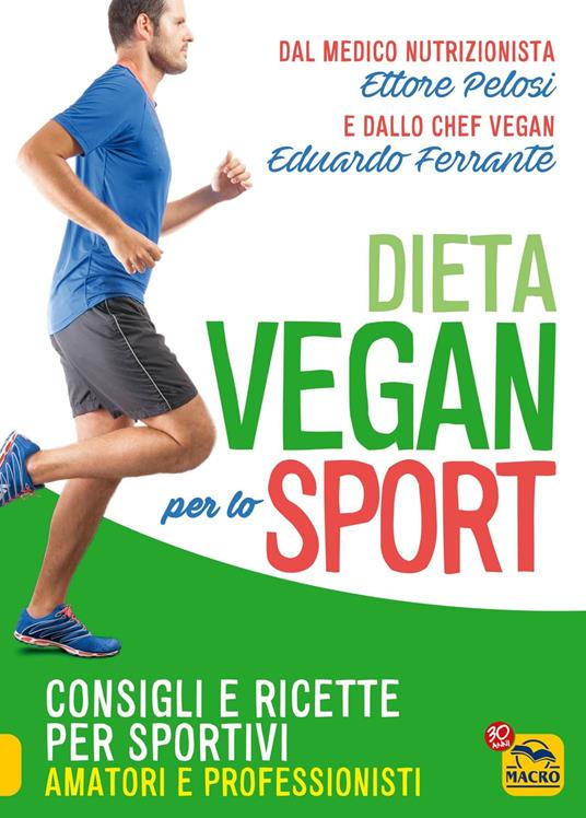 La dieta vegan per lo sport. Consigli e ricette per sportivi, amatori e professionisti - Ettore Pelosi,Eduardo Ferrante - 2