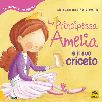 La principessa Amelia e il suo criceto. Gli animali ci insegnano - Aleix Cabrera,Rocio Bonilla - copertina