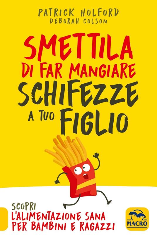 Smettila di far mangiare schifezze a tuo figlio - Patrick Holford,Deborah Colson - copertina