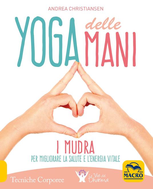 Yoga delle mani. I Mudra per migliorare la salute e l'energia vitale - Andrea Christiansen - copertina