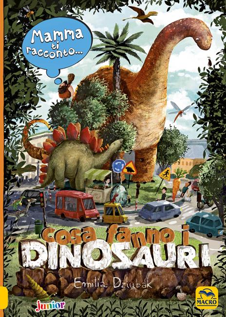 Mamma ti racconto... cosa fanno i dinosauri - Emilia Dziubak - copertina