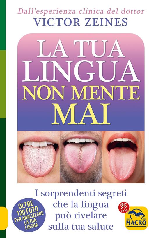 La tua lingua non mente mai. I sorprendenti segreti che la lingua può rivelare sulla salute - Victor Zeines - copertina