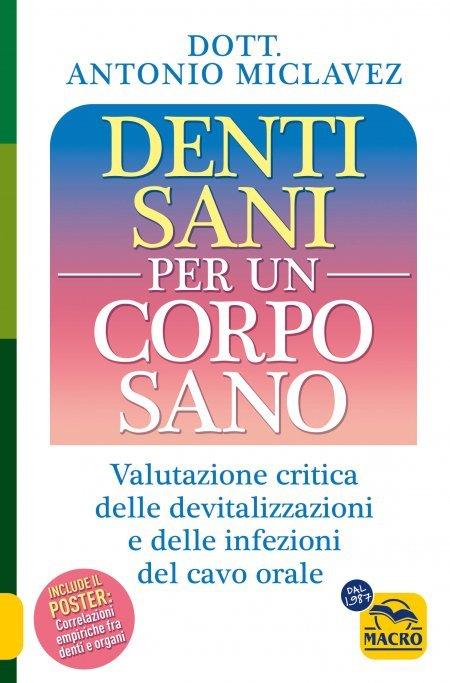 Denti sani per un corpo sano. Valutazione critica delle devitalizzazioni e delle infezioni del cavo orale - Antonio Miclavez - copertina