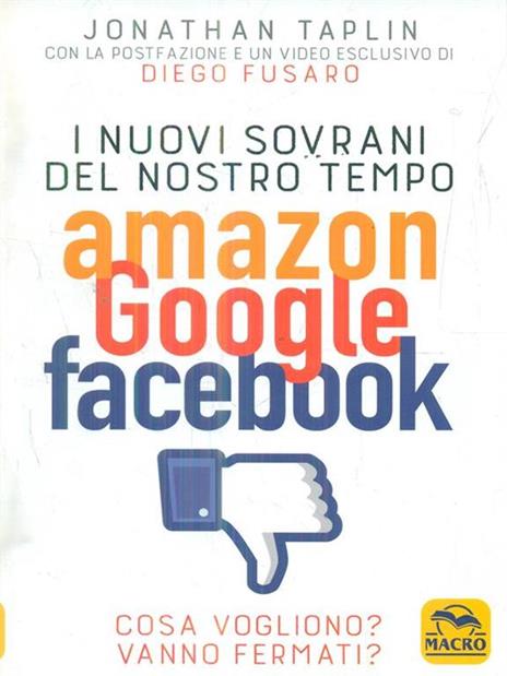 I nuovi sovrani del nostro tempo. Amazon, Google, Facebook. Cosa vogliono? Vanno fermati? - Jonathan Taplin - 2