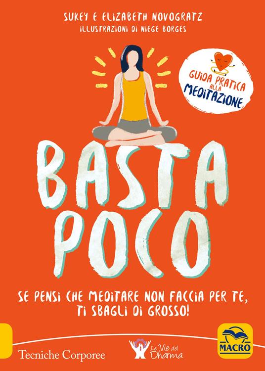 Basta poco. Se pensi che meditare non faccia per te, ti sbagli di grosso! - Sukey Novogratz,Elizabeth Novogratz - 2