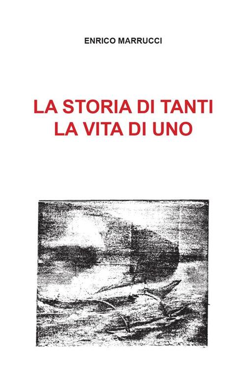 La storia di tanti, la vita di uno - Enrico Marrucci - ebook