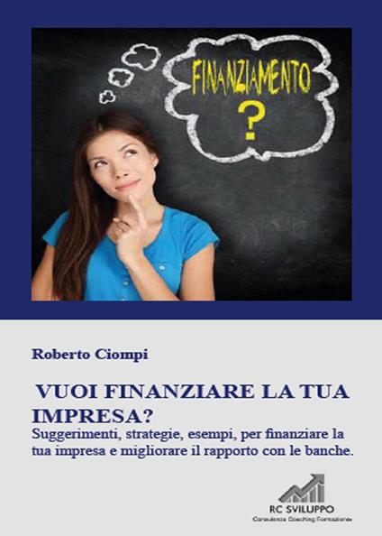 Vuoi finanziare la tua impresa? - Roberto Ciompi - copertina