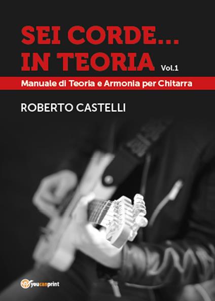 Sei corde... in teoria. Vol. 1 - Roberto Castelli - copertina