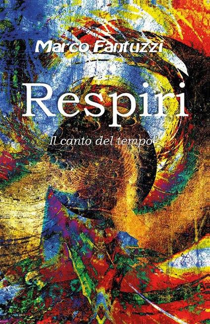 Respiri. Il canto del tempo - Marco Fantuzzi - ebook