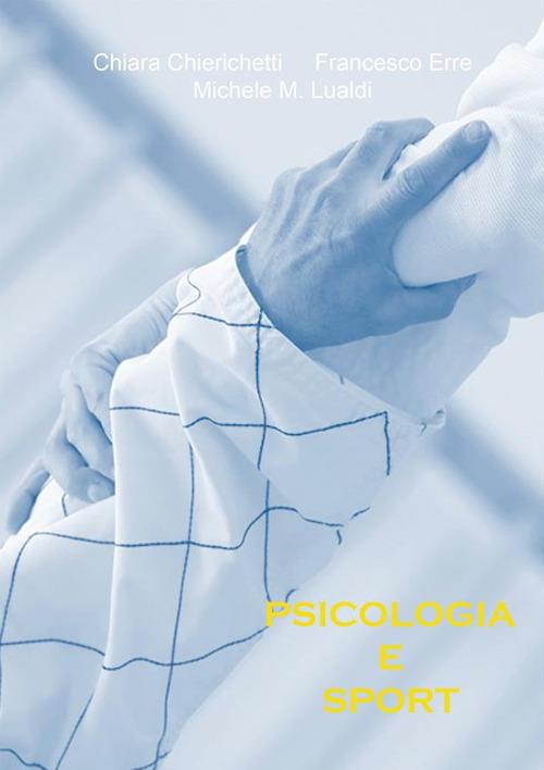 Psicologia e sport - Chiara Chierichetti,Francesco Erre,Michele M. Lualdi - ebook