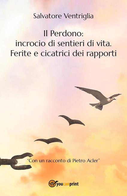 Il perdono: incrocio di sentieri di vita. Ferite e cicatrici dei rapporti - Salvatore Ventriglia - copertina